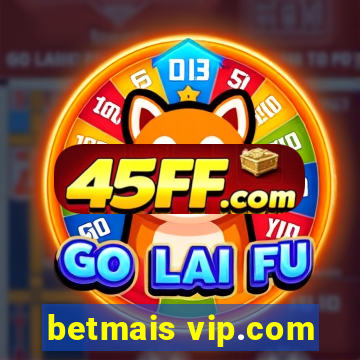 betmais vip.com